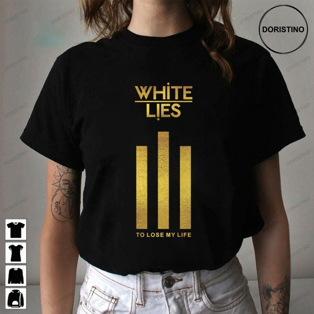 To Lose My Life White Lies Limited Edition T-shirts